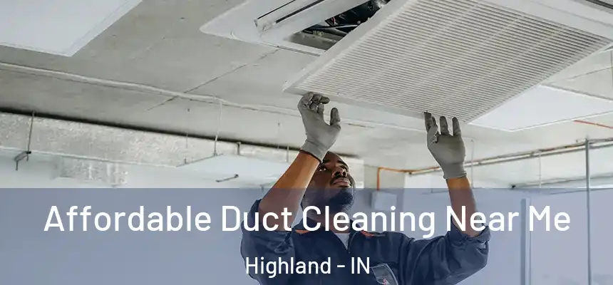 Affordable Duct Cleaning Near Me Highland - IN