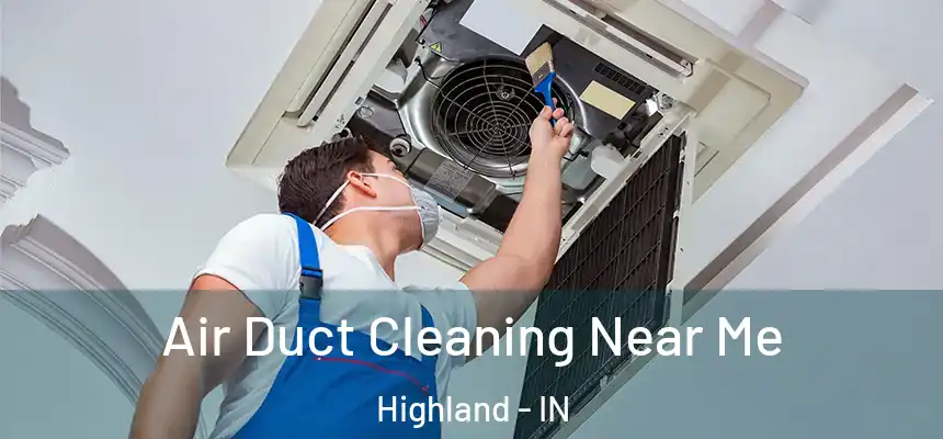 Air Duct Cleaning Near Me Highland - IN
