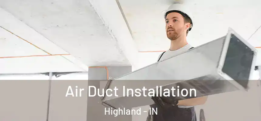 Air Duct Installation Highland - IN