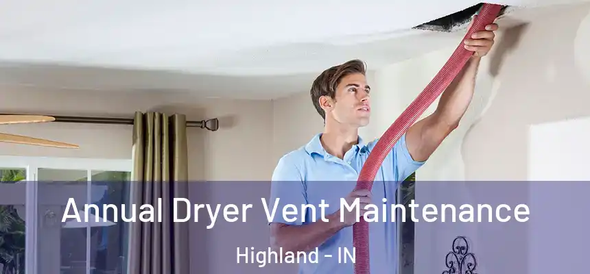  Annual Dryer Vent Maintenance Highland - IN