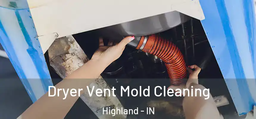 Dryer Vent Mold Cleaning Highland - IN