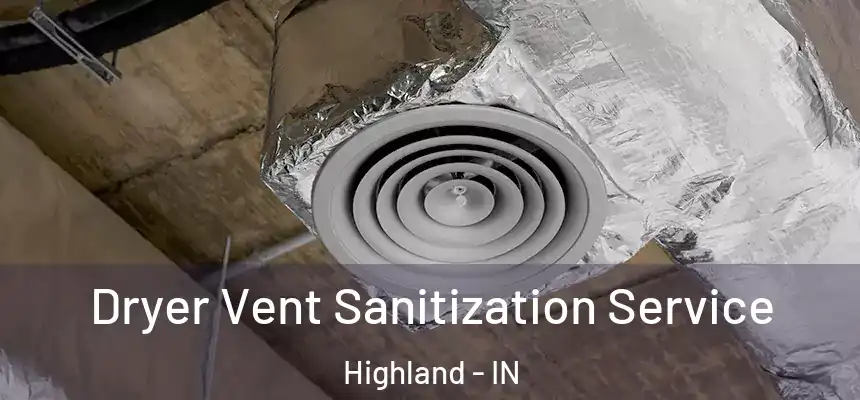 Dryer Vent Sanitization Service Highland - IN