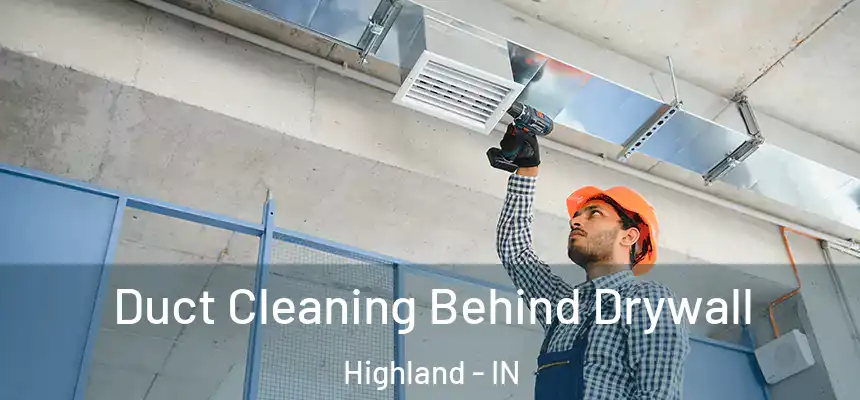 Duct Cleaning Behind Drywall Highland - IN