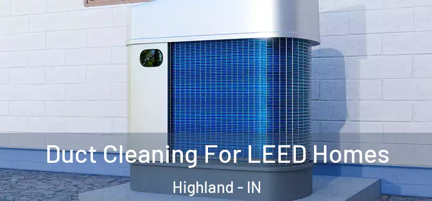  Duct Cleaning For LEED Homes Highland - IN