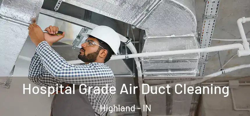 Hospital Grade Air Duct Cleaning Highland - IN