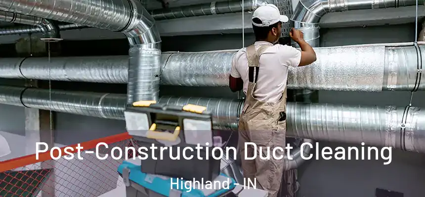  Post-Construction Duct Cleaning Highland - IN