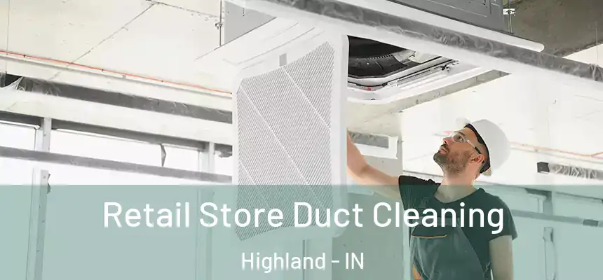 Retail Store Duct Cleaning Highland - IN