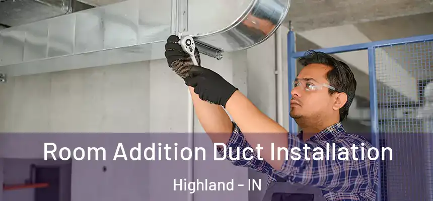  Room Addition Duct Installation Highland - IN
