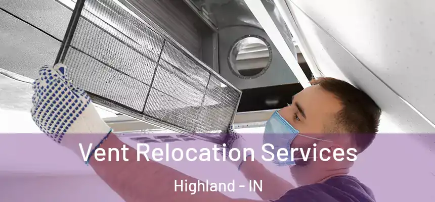 Vent Relocation Services Highland - IN
