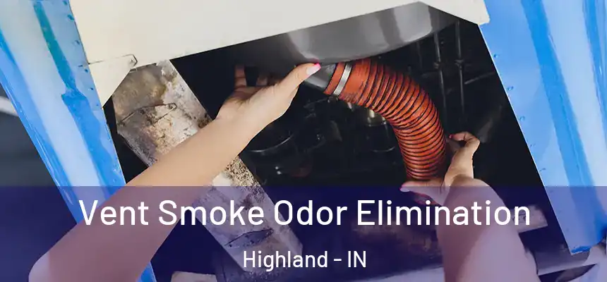  Vent Smoke Odor Elimination Highland - IN