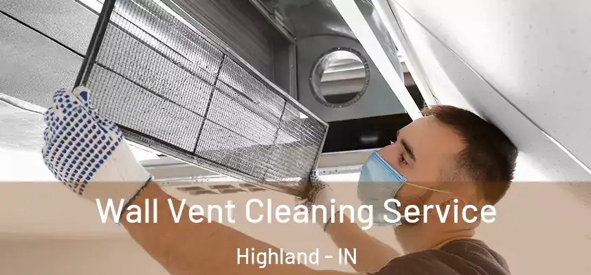 Wall Vent Cleaning Service Highland - IN